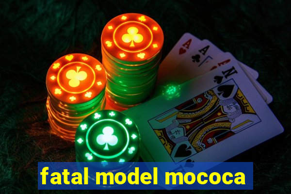 fatal model mococa